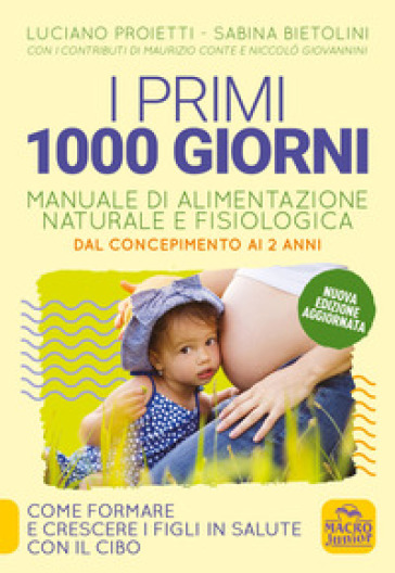 I primi 1000 giorni. Manuale di alimentazione naturale e fisiologica. Dal concepimento ai 2 anni - Luciano Proietti - Sabina Bietolini