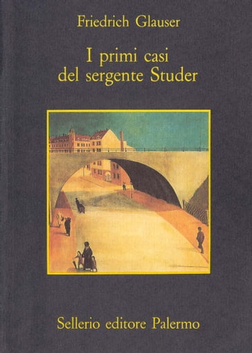 I primi casi del sergente Studer - Friedrich Glauser