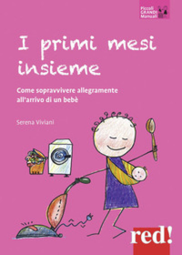 I primi mesi insieme. Come sopravvivere allegramente all'arrivo di un bebè - Serena Viviani