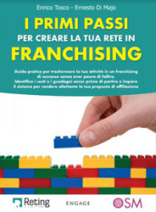 I primi passi per creare la tua rete in franchising. Guida pratica per trasformare la tua attività in un franchising di successo senza aver paura di fallire