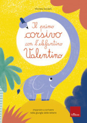 Il primo corsivo con l elefantino Valentino. Imparare a scrivere nella giungla delle lettere
