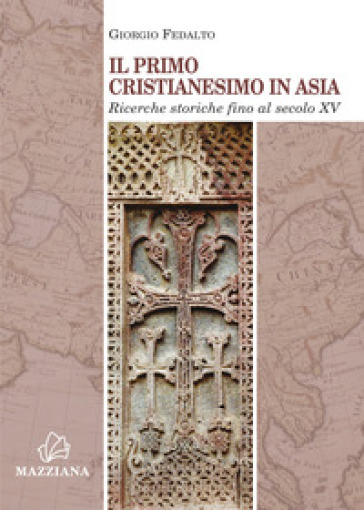 Il primo cristianesimo in Asia. Ricerche storiche fino al secolo XV - Giorgio Fedalto