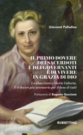 Il primo dovere dei sacerdoti e dei governanti è di vivere in grazia di Dio. Lo disse Gesù a Maria Valtorta. E il dovere più necessario per il bene di tutti