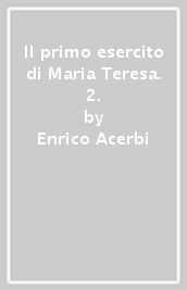 Il primo esercito di Maria Teresa. 2.