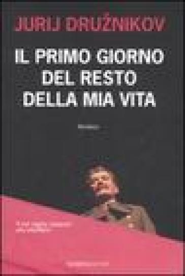 Il primo giorno del resto della mia vita - Jurij Druznikov