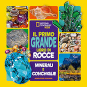 Il primo grande libro di rocce, minerali e conchiglie. Ediz. a colori