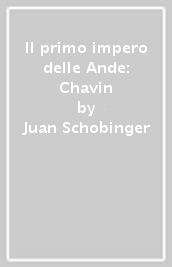 Il primo impero delle Ande: Chavin