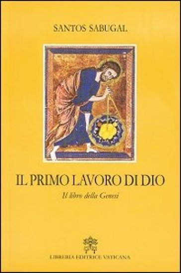 Il primo lavoro di Dio. Il libro della Genesi - Santos Sabugal