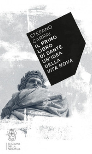 Il primo libro di Dante. Un'idea della «Vita nova» - Stefano Carrai