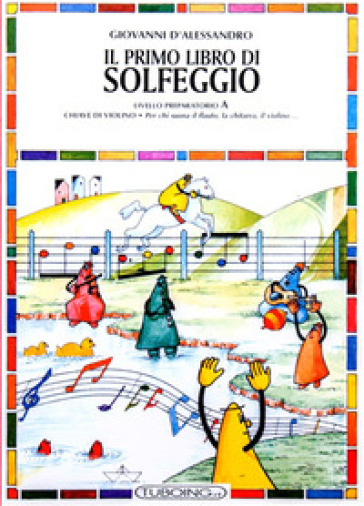 Il primo libro di solfeggio. In doppio pentagramma per chi suona il pianoforte, il violoncello, l'arpa. Livello preparatorio. B. - Alberto Conrado - Ester Tonda