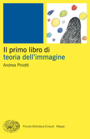 Il primo libro della teoria dell'immagine - Andrea Pinotti