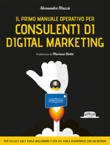 Il primo manuale operativo per consulenti di digital marketing - Alessandro Mazzù