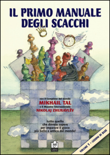 Il primo manuale degli scacchi. 1.Lezioni di base - Mikhail Tal - Nikolaj Zhuravlev