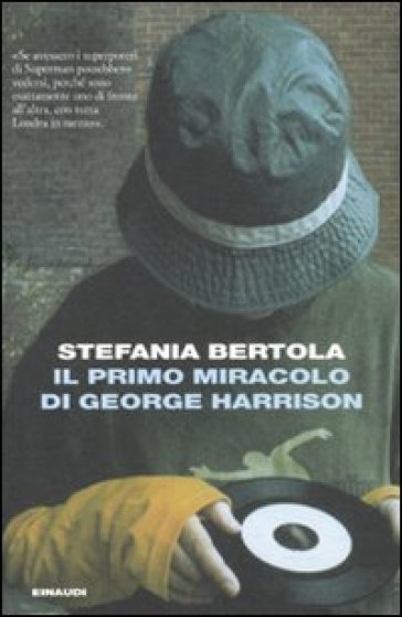 Il primo miracolo di George Harrison - Stefania Bertola