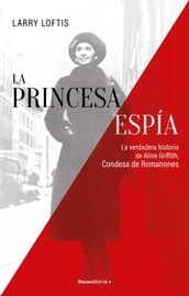 La princesa espía. La verdadera historia de Aline Griffith, Condesa de Romanones