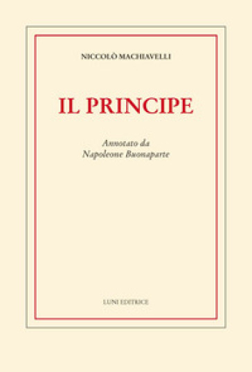 Il principe. Annotato da Napoleone Buonaparte - Niccolò Machiavelli