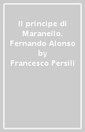 Il principe di Maranello. Fernando Alonso