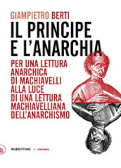 Il principe e l anarchia. Per una lettura anarchica di Machiavelli alla luce di una lettura machiavelliana dell anarchismo