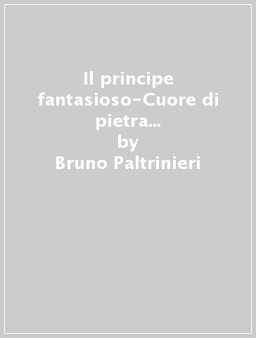 Il principe fantasioso-Cuore di pietra e cuore di miele-Si gioca al teatro - Bruno Paltrinieri