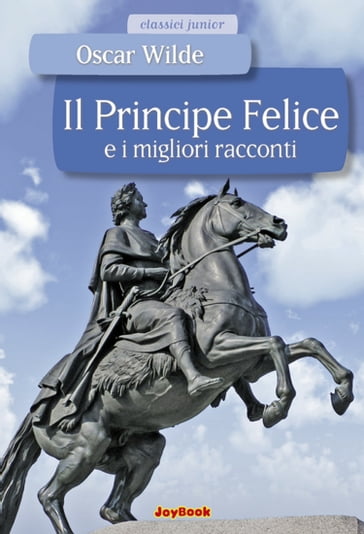 Il principe felice e i migliori racconti - Wilde Oscar