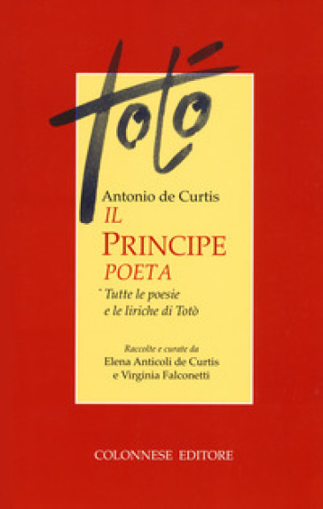 Il principe poeta. Tutte le poesie e le liriche di Totò - Totò