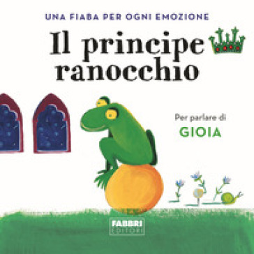 Il principe ranocchio. Una fiaba per ogni emozione. Ediz. a colori. 4.