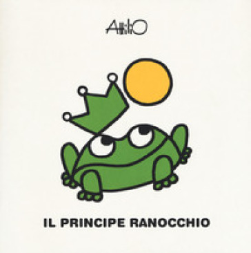 Il principe ranocchio. Le mini fiabe di Attilio. Ediz. a colori - Attilio Cassinelli