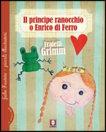 Il principe ranocchio.Le tre piume - Jacob Grimm - Wilhelm Grimm