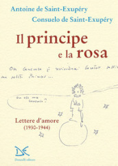 Il principe e la rosa. Lettere d amore (1930-1944)