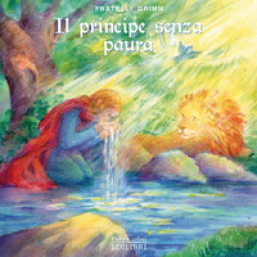 Il principe senza paura. Ediz. illustrata - Jacob Grimm - Wilhelm Grimm