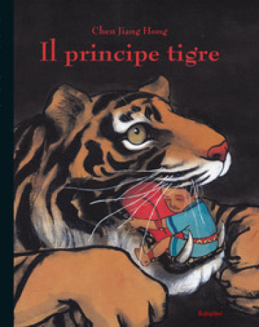 Il principe tigre. Ediz. illustrata - Jiang Hong Chen