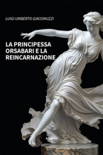 La principessa Orsabari e la reincarnazione - Luigi Giacomuzzi