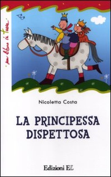 La principessa dispettosa. Ediz. illustrata - Nicoletta Costa