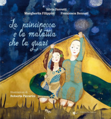 La principessa e la malattia che la guarì - Silvia Ferretti - Francesca Bennati - Margherita Filippi