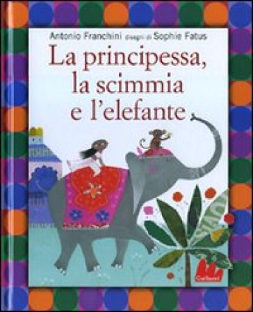 La principessa, la scimmia e l'elefante - Antonio Franchini