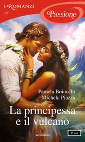 La principessa e il vulcano (I Romanzi Passione)