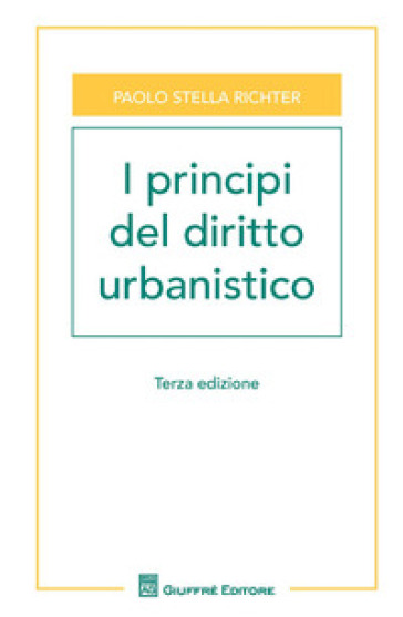 I principi del diritto urbanistico - Paolo Stella Richter