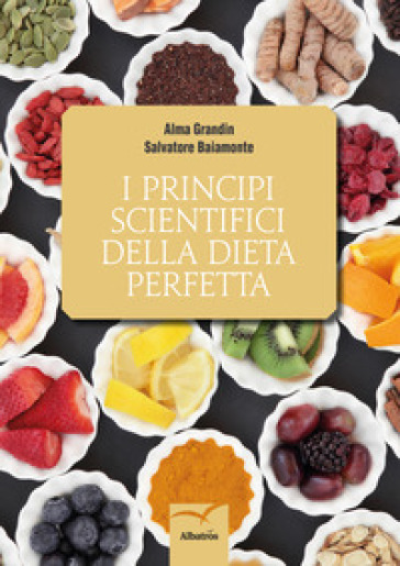 I principi scientifici della dieta perfetta - Alma Grandin - Salvatore Baiamonte