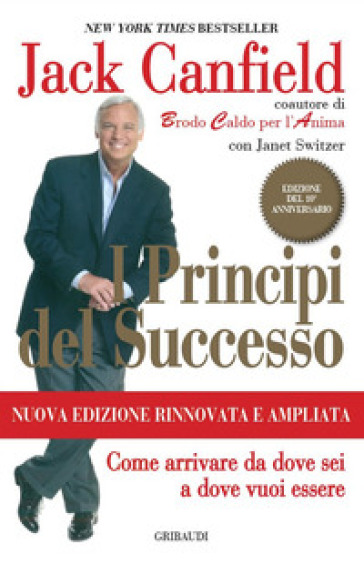 I principi del successo. Come arrivare da dove sei a dove vuoi essere - Jack Canfield