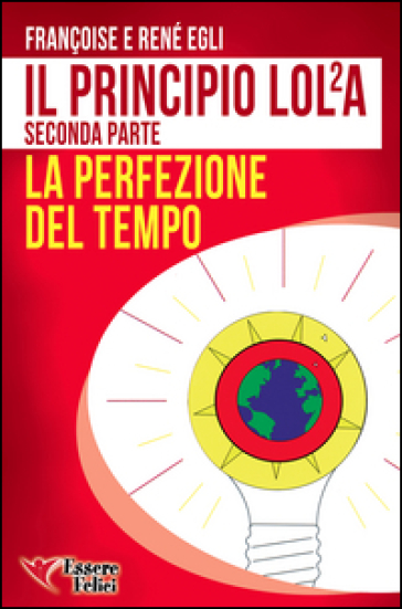 Il principio LOL/2A. La perfezione del tempo. 2. - René Egli - Françoise Egli