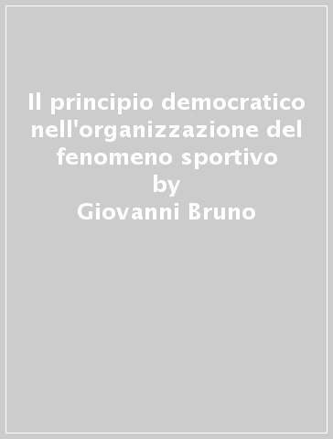 Il principio democratico nell'organizzazione del fenomeno sportivo - Giovanni Bruno