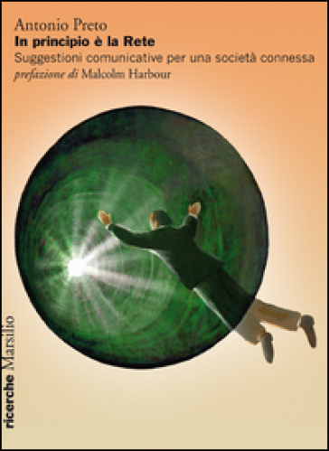 In principio è la rete. Suggestioni comunicative per una società connessa - Antonio Preto