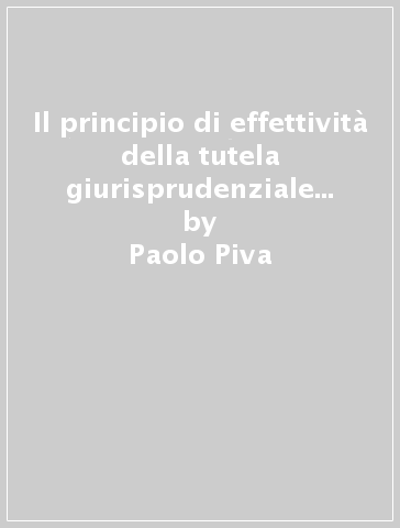 Il principio di effettività della tutela giurisprudenziale del diritto dell'Unione europea - Paolo Piva