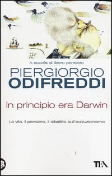 In principio era Darwin. La vita, il pensiero, il dibattito sull'evoluzionismo - Piergiorgio Odifreddi