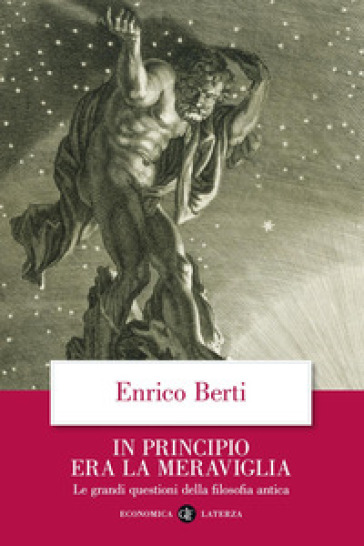 In principio era la meraviglia. Le grandi questioni della filosofia antica - Enrico Berti