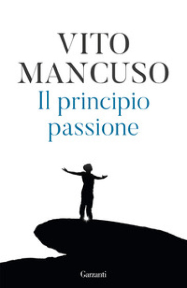 Il principio passione. Nuova ediz. - Vito Mancuso