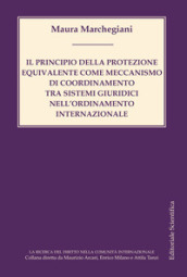 Il principio della protezione equivalente come meccanismo di coordinamento tra sistemi giuridici nell ordinamento internazionale