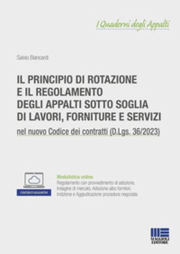 Il principio di rotazione e il regolamento degli appalti sotto soglia di lavori, forniture e servizi. Con espansione online - Salvio Biancardi