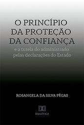 O princípio da proteção da confiança e a tutela do administrado pelas declarações do Estado