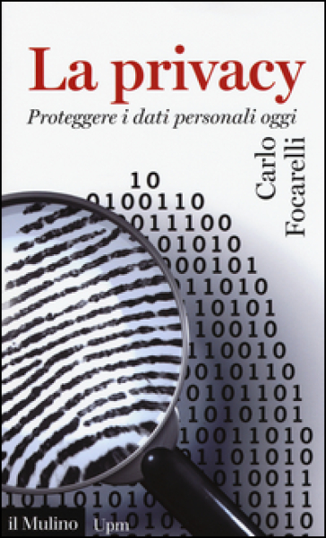 La privacy. Proteggere i dati personali oggi - Carlo Focarelli